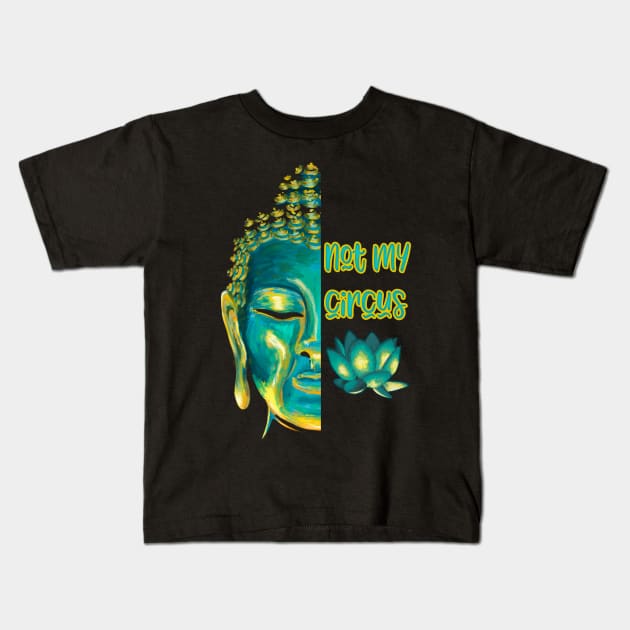 Not My Circus Buddhist Suffering Mindfulness Reminder Kids T-Shirt by Get Hopped Apparel